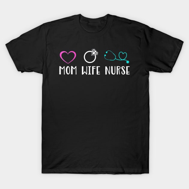 Mom Wife Nurse T-Shirt by MarrinerAlex